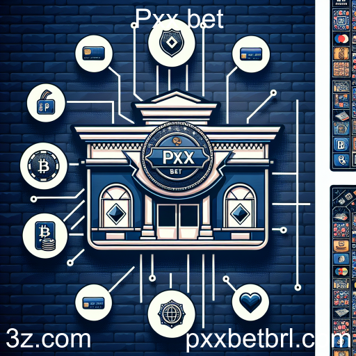 Métodos de Pagamento na Pxx Bet: Segurança e Conveniência